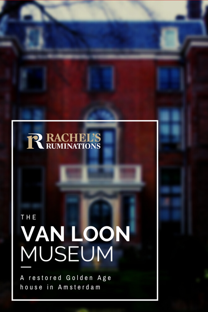 Pinnable image: 
Image: the same as above of the back of the Van Loon house, but blurred. 
Text: The Van Loon Museum: A restored Golden Age house in Amsterdam