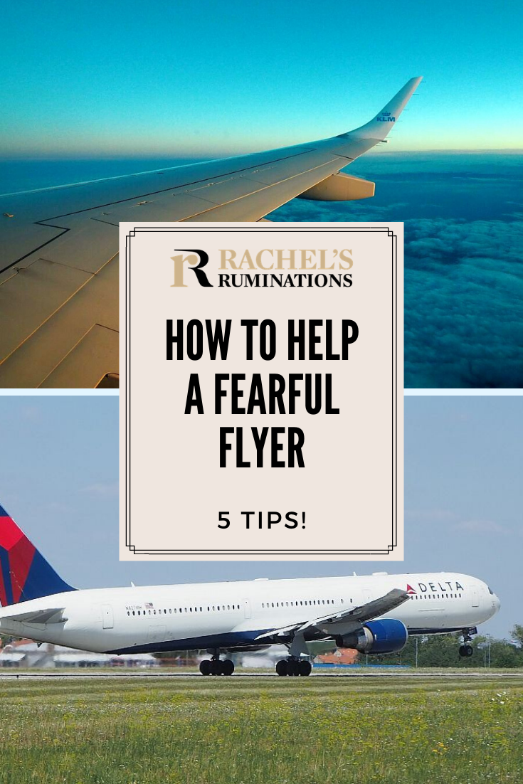 Fearful flyers know that their fear is irrational. Here are five tips for helping a fearful flyer, whether it's someone you know or a stranger on a plane. #fearfulflyer #fearofflying #flying #airplanes #traveltips via @rachelsruminations