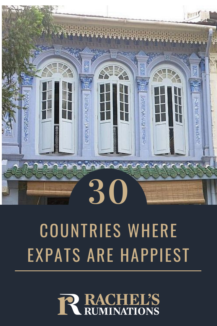 Are you an expat or do you want to become one? Not all expat locations are created equal. Read here about where the happiest expats live. #expats #expatlife via @rachelsruminations