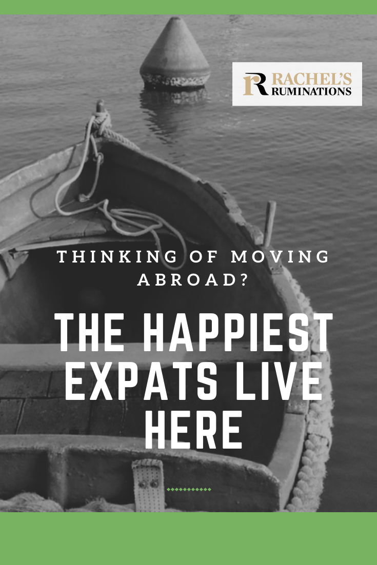 Are you an expat or do you want to become one? Not all expat locations are created equal. Read here about where the happiest expats live. #expats #expatlife via @rachelsruminations