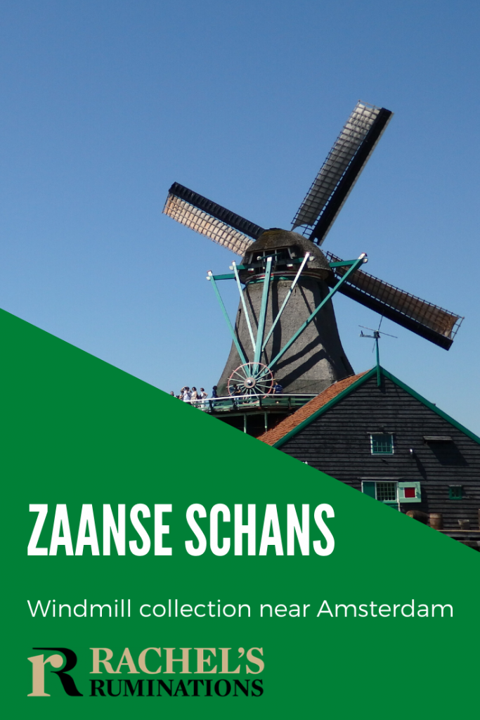 Pinnable image:
Text: Zaanse Schans Windmill collection near Amsterdam, (and the Rachel's Ruminations logo)
Image: A windmill