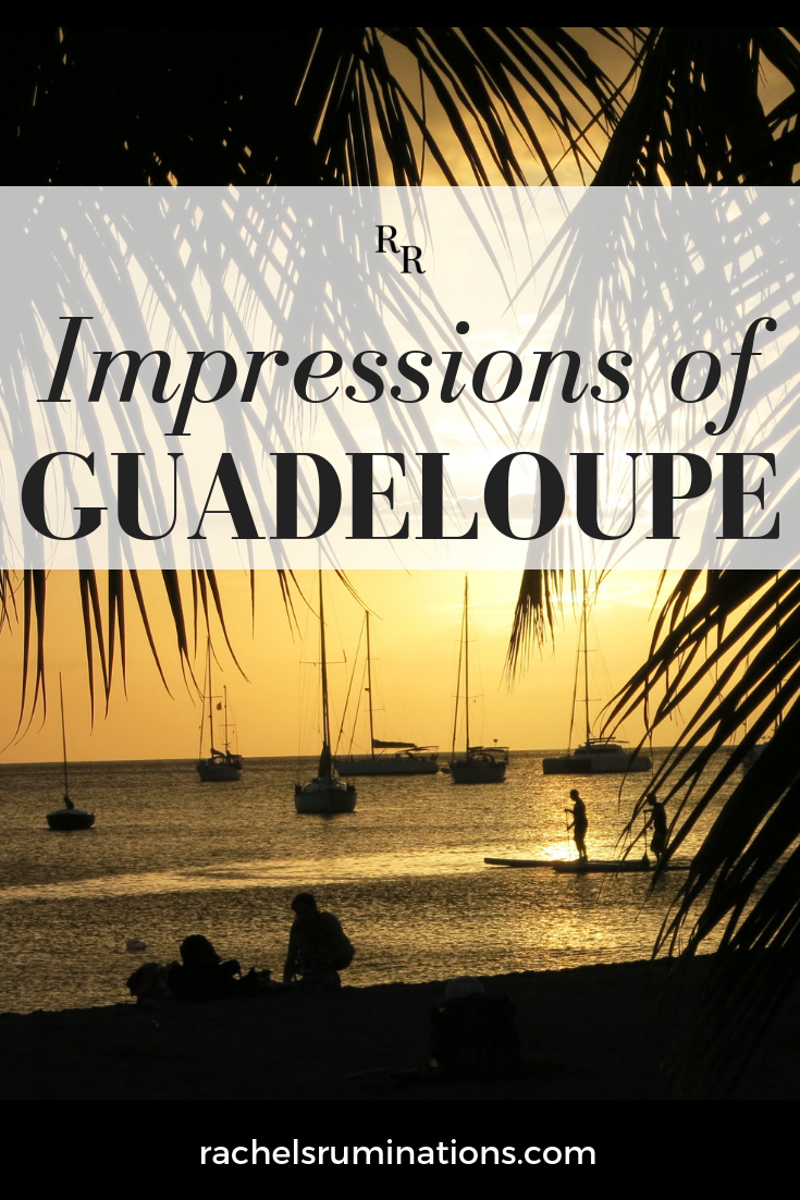 My impressions of Guadeloupe: how "French" it is (and isn't) and how I felt as I explored the island. In short, I fell in love with it! #guadeloupe 