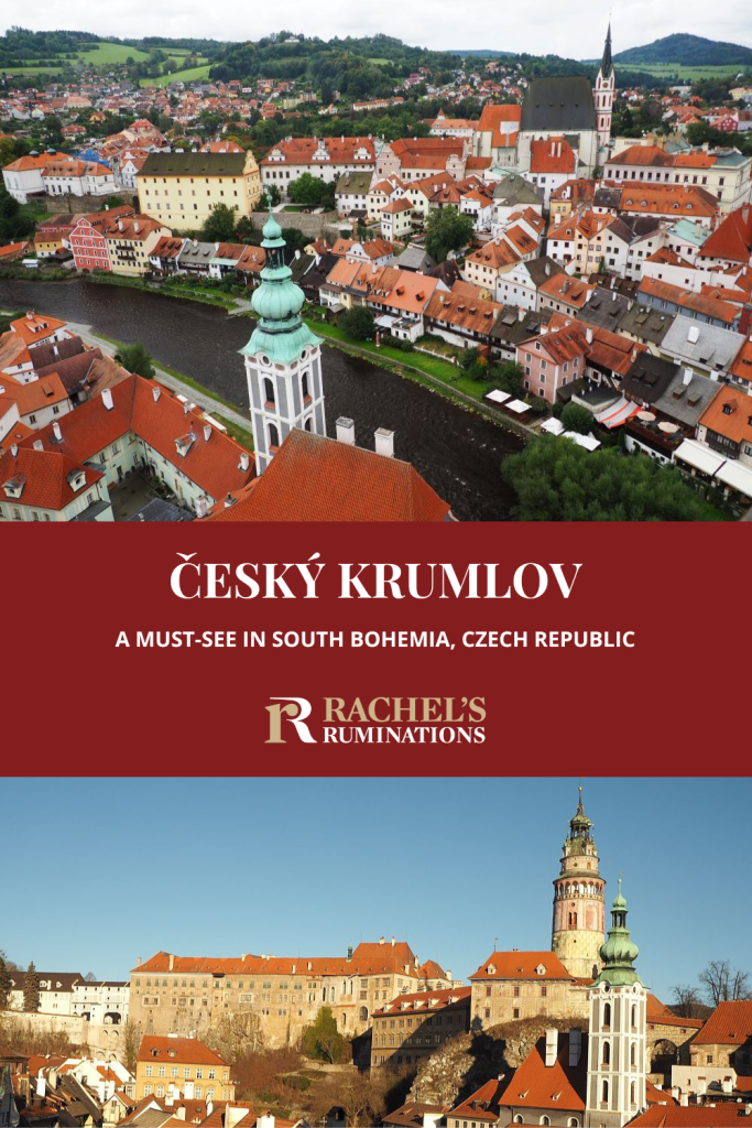 Text: Cesky Krumlov: A must-see in South Bohemia, Czech Republic (and the Rachel's Ruminations logo). Images: above, a view of the town from Cesky Krumlov castle tower; below, a view of Cesky Krumlov Castle.