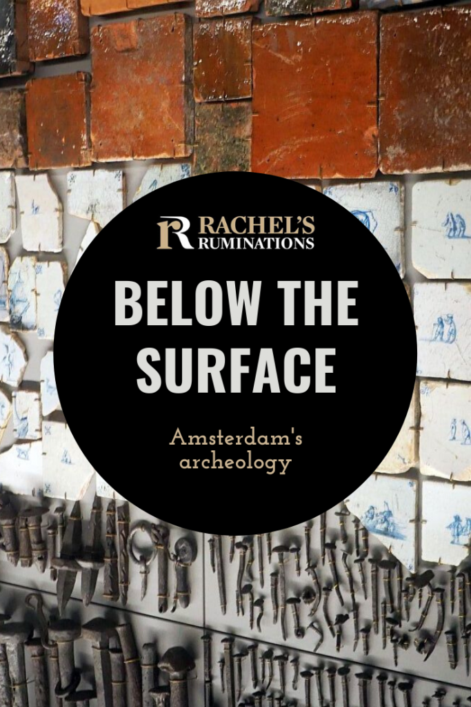 Pinnable image
Text: Below the Surface, Amsterdam's archeology (with the Rachel's Ruminations logo)
Image: clay tiles on top, delft tiles in the center, and an assortment of iron nails on the bottom.