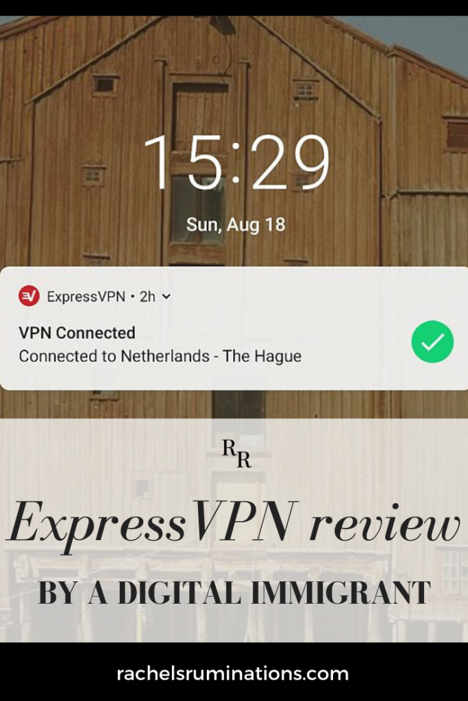 Pinnable image: 
Image: background image of a wooden building. In front, the startscreen of a phone with the time (15:29) and date (Sun, Aug 18). A notice across the middle reads ExpressVPN (next to a small logo), VPN Connected, Connected to Netherlands - The Hague
Text below that: ExpressVPN review by a digital immigrant