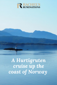 Pinnable image Text: Rachel's Ruminations logo / A Hurtigruten cruise up the coast of Norway Image: still blue water, with blue hills beyond it and a pale blue sky