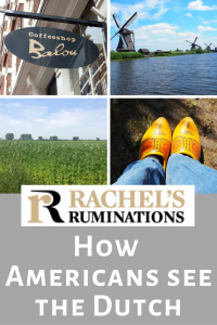 Pinnable image: Text: Rachel's Ruminations: How Americans see the Dutch Images: a coffeeshop sign, some windmills, a marijuana field, and feet wearing yellow clogs.