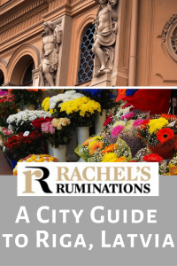 Pinnable image: 
Text: Rachel's Ruminations: A city guide to Riga, Latvia
Images: one of an art nouveau architectural detail and one of flowers in the market.