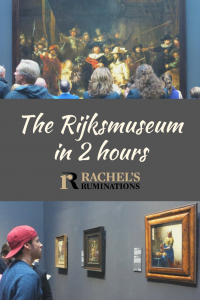 Pinnable image
Text: The Rijksmuseum in 2 hours (and the Rachel's Ruminations logo)
Images: above is The Night Watch with a group of people looking at it, their backs to the camera. The other shows a young man in a backwards red baseball cap looking at Vermeer's The Milkmaid.