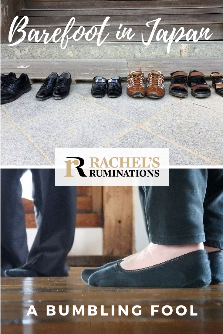 The Japanese have a lot of rules regarding footwear. Basically, inside, you are expected to go barefoot in Japan. Read here why I felt like a bumbling fool. #japan #travel #etiquette #rachelsruminations via @rachelsruminations