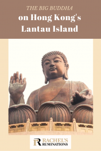 Pinnable image Text: The Big Buddha on Hong Kong's Lantau Island (and the Rachel's Ruminations logo) Image: the Big Buddha fills the frame.