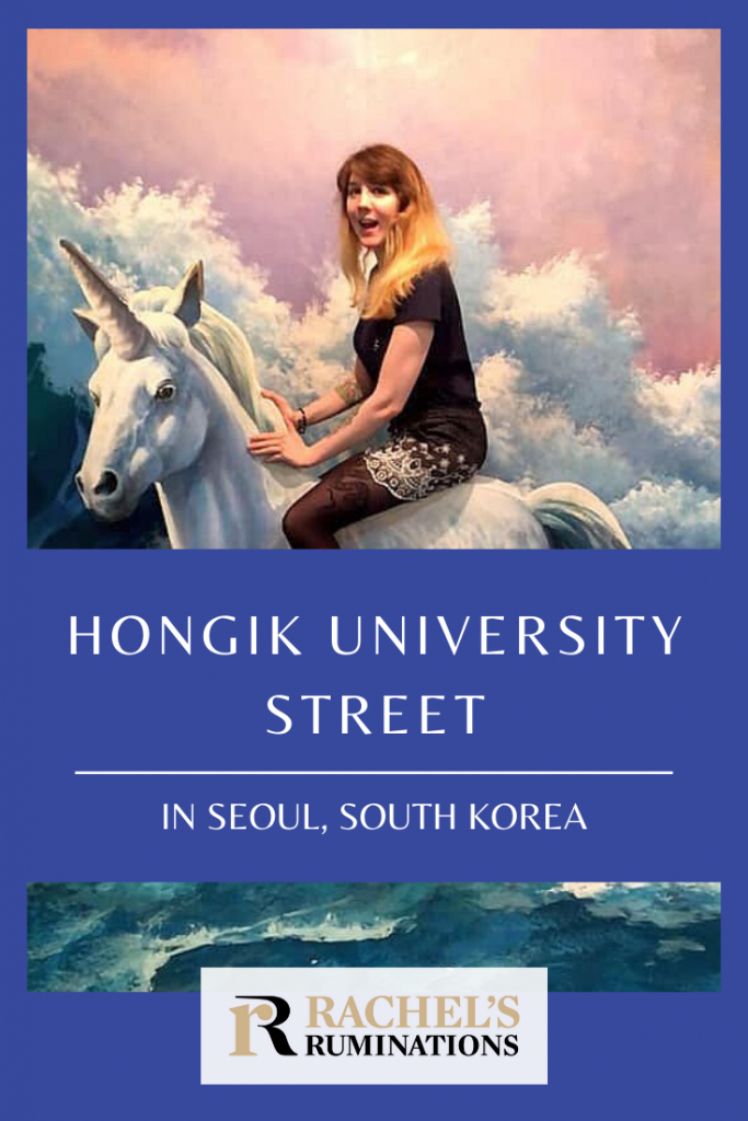 Pinnable image
Text: Hongik University Street in Seoul, South Korea
Image: the same as above, with Jessica sitting on a unicorn