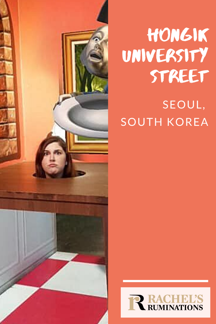 Hongik University Street, also known as Hongdae, is one of the most famous streets in Seoul, South Korea. Here are 6 of the best things to see there! #hongdae #hongik #seoul #southkorea #trickeyemuseum #rachelsruminations @divertliving via @rachelsruminations