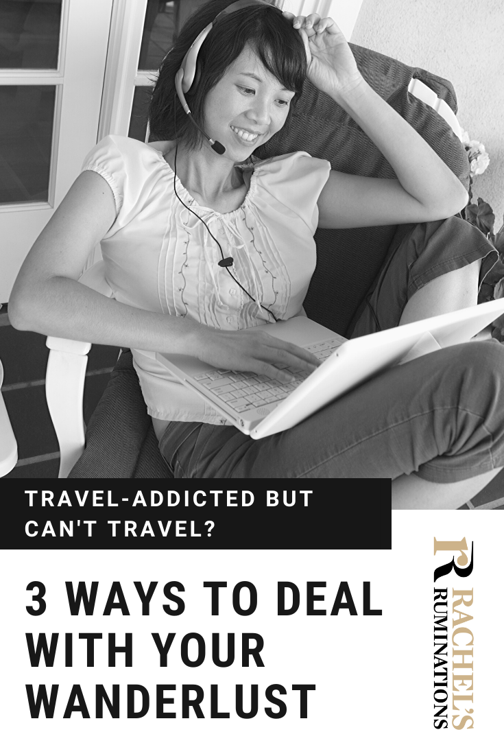 Are you travel-addicted, but COVID-19 has grounded you? Here are some things to do at home to deal with what feels almost like a physical need to travel. #travel #wanderlust #traveltips #covid-19 via @rachelsruminations