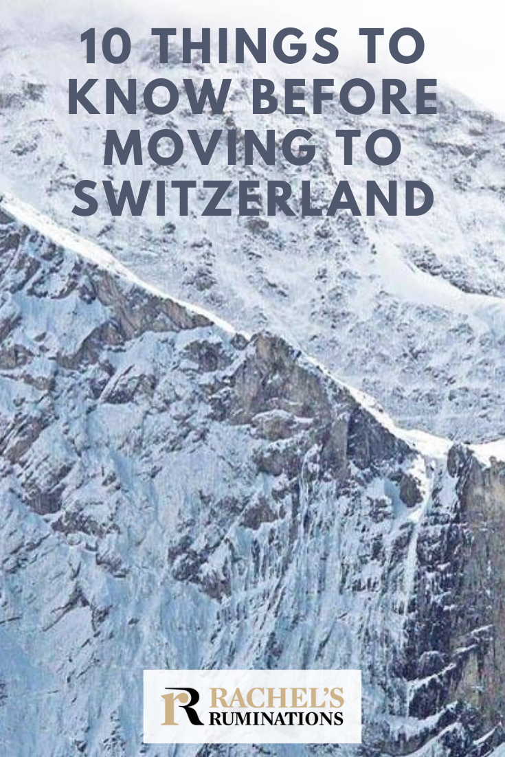 A general overview of 10 things you need to know if you are considering moving to Switzerland. Expat life takes a lot of adjustment; this is the first step. #Switzerland #expat #expatlife via @rachelsruminations