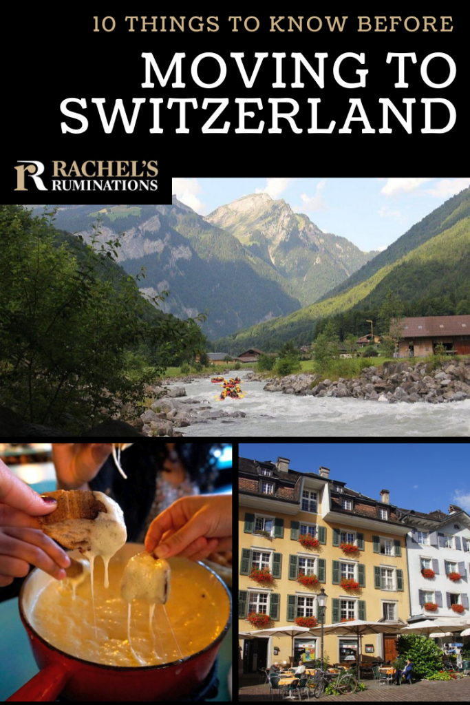 Pinnable image
Text: 10 things to know before moving to Switzerland (and the Rachel's Ruminations logo)
Images: Top: a river running toward the viewer between two mountains, with more mountains behind. Rafts on the river. Bottom left: a pot of fondue with three hands dipping bread into it. Bottom right: buildings with red flowers in windowboxes.