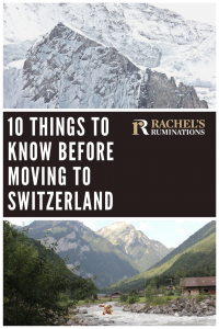 Pinnable image
Images: top: snowcovered mountain peak. bottom: a river cutting through between two mountains, with more mountains behind. Rubber rafts on the river.
Text: 10 things to know before moving to Switzerland (and the Rachel's Ruminations logo)