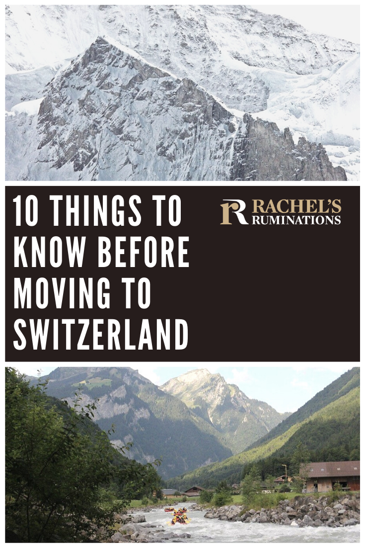 A general overview of 10 things you need to know if you are considering moving to Switzerland. Expat life takes a lot of adjustment; this is the first step. #Switzerland #expat #expatlife via @rachelsruminations