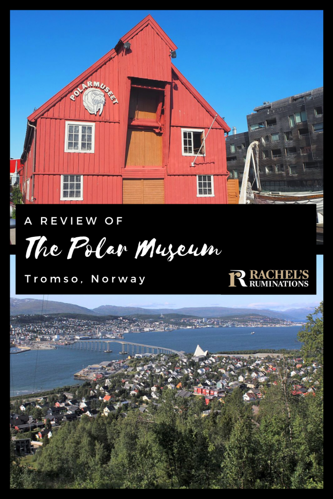 Pinnable image
Text: A review of the Polar Museum, Tromso, Norway (and the Rachel's Ruminations logo)
Images: Above, the front of the museum, a red wood building with a pointed roof. Below, a view over the city of Tromso.