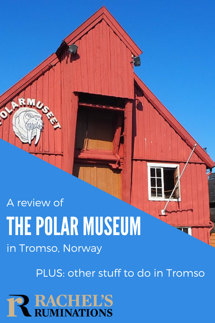 A review of the Polar Museum, Tromso, Norway: a great place to learn about life in the far north and to hear exciting stories about polar exploration. #NorthPole #Tromso #ArcticCircle #Norway #PolarMuseum via @rachelsruminations