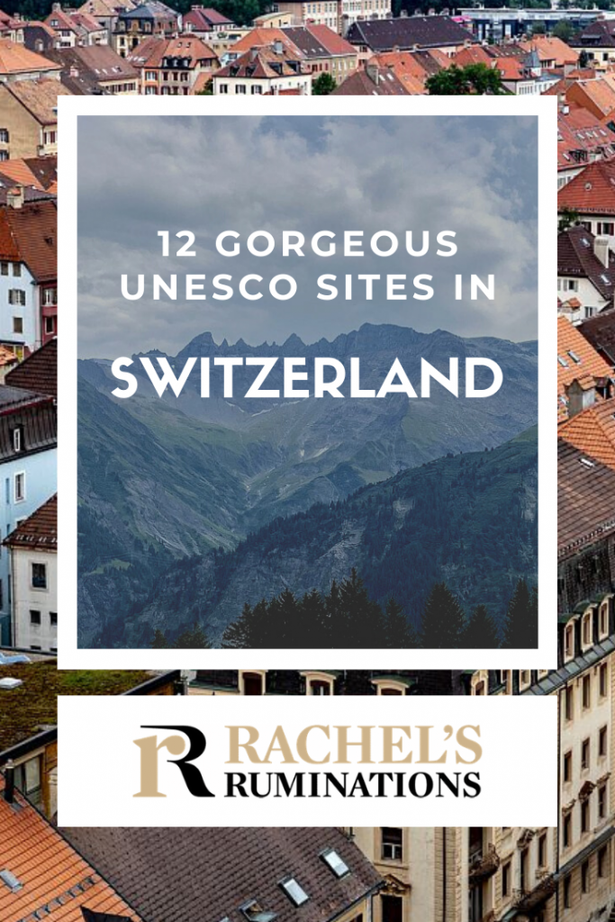 Text: 12 Gorgeous UNESCO sites in Switzerland (and the Rachel's Ruminations logo). Images: a mountain landscape over a city scene.