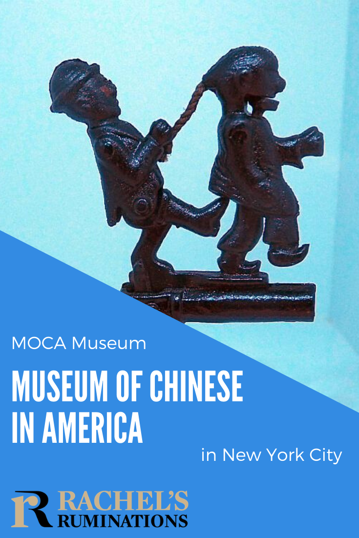 MOCA New York City (Museum of Chinese in America) shows the history and culture of this community, and addresses the racism and stereotyping in the history. #MOCA #ChineseAmerican #immigrationhistory via @rachelsruminations