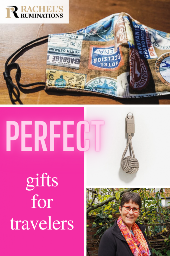 Pinnable image
Text: Perfect gifts for travelers (and the Rachel's Ruminations logo)
Images: top: the face mask. Below: the charging cable and the photo of me wearing the travel scarf.