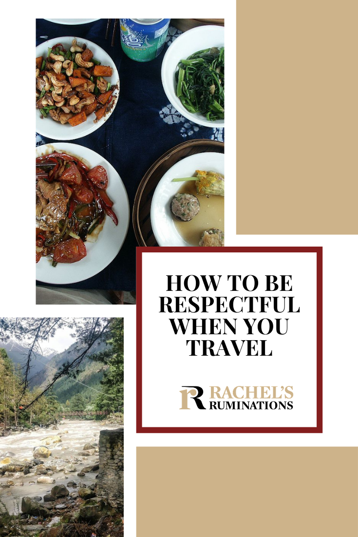 5 tips for respectful travel: advice on how to interact with local people and communities in a way that respects their culture and traditions. via @rachelsruminations