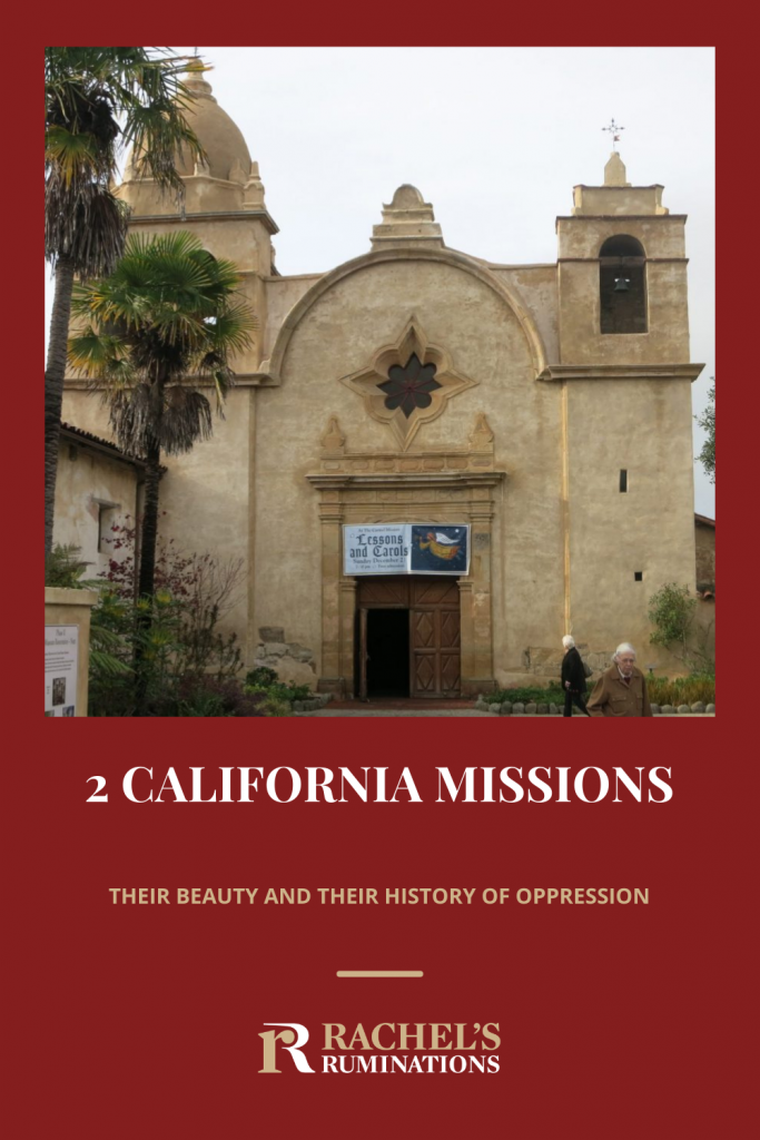 Pinnable image
Text: 2 California missions: their beauty and their history of oppression + the Rachel's Ruminations logo
Image: the front of the Carmel mission