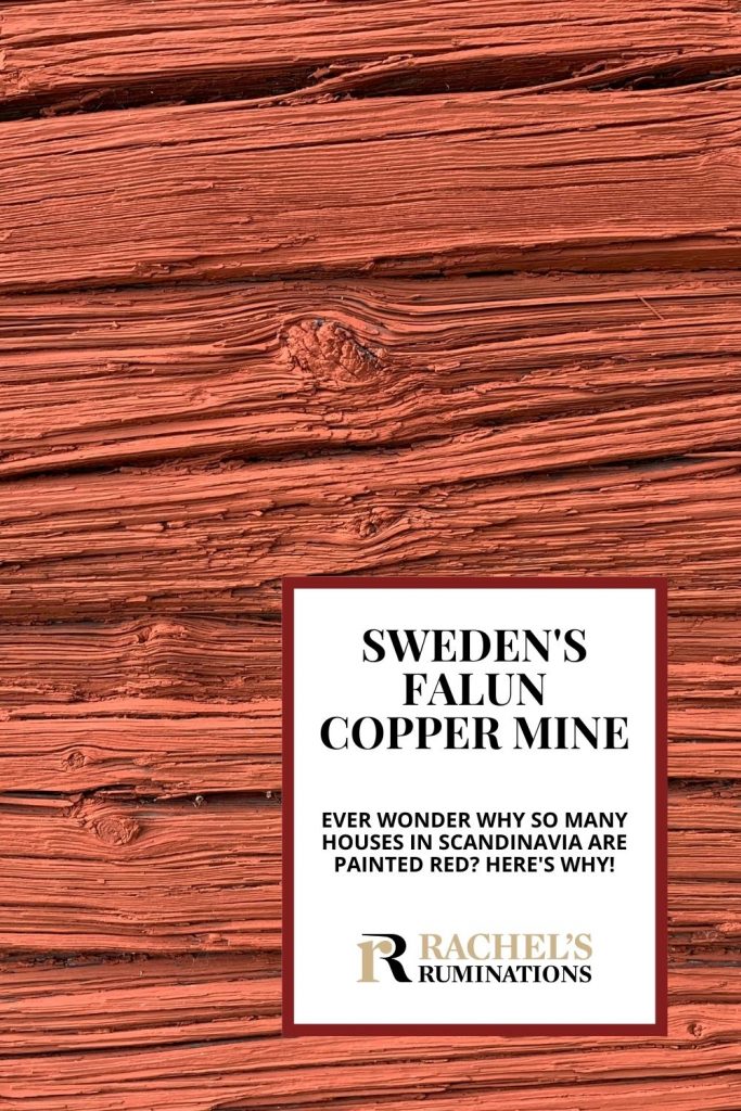 Pinnable image
Text: Sweden's Falun Copper Mine: Ever wonder why so many houses in Scandinavia are painted red? Here's why! (and the Rachel's Ruminations logo) 
Image: close-up of a wooden wall painted red, showing the wood's texture and grain.