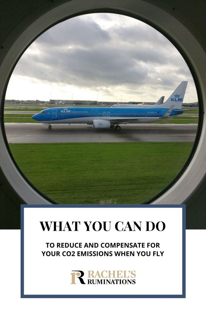 Text: What you can do to reduce and compensate for your CO2 emissions when you fly (and the Rachel's Ruminations logo)
Image: A blue and while KLM plane seen through a round airplane window.