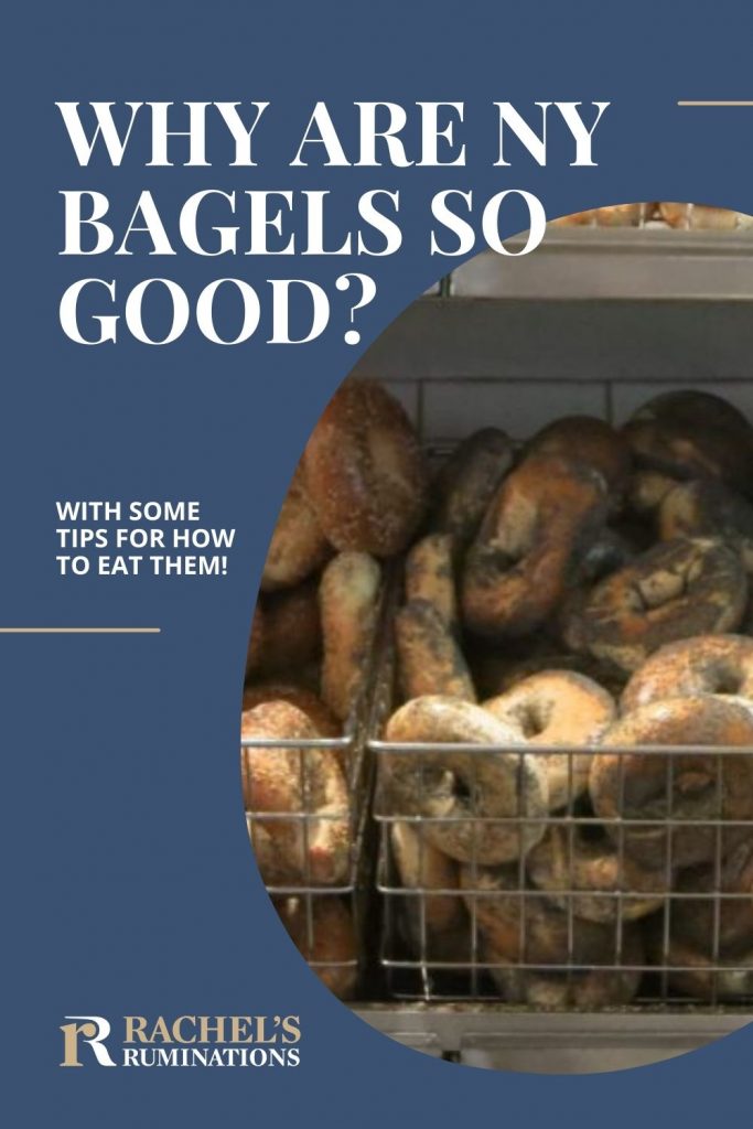 Pinnable image:
Text: Why are NY bagels so good? with some tips for how to eat them! (and the Rachel's Ruminations logo)
Image: a pile of poppy-seed bagels in a wire basket.