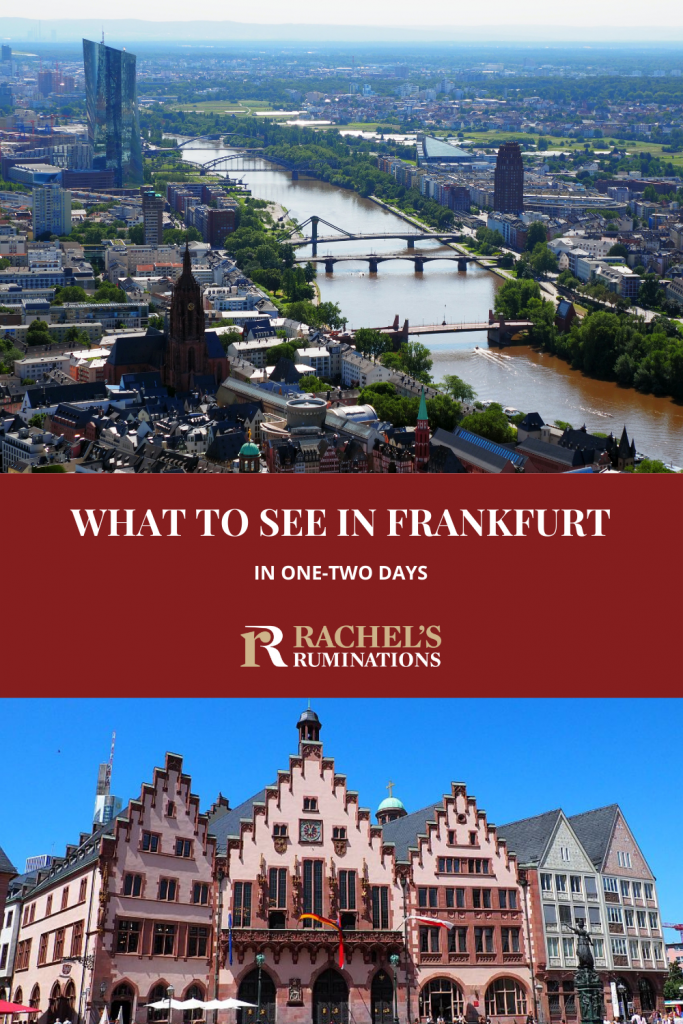 Text: What to see in Frankfurt in 1-2 days (and the Rachel's Ruminations logo)
Images: top, a view of the city from above, with the river crossing diagonally across the picture. Bottom: Buildings on Romerberg square, three of them with stepped gables, the center one adorned with carved images between the windows.