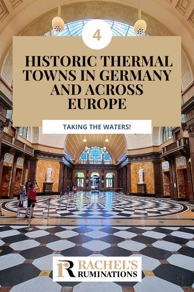 Text: Historic Thermal Towns in Germany and across Europe: Taking the waters!
Image: the inside of the Kurhaus in Wiesbaden, with elegant marble floors in a checkerboard pattern.