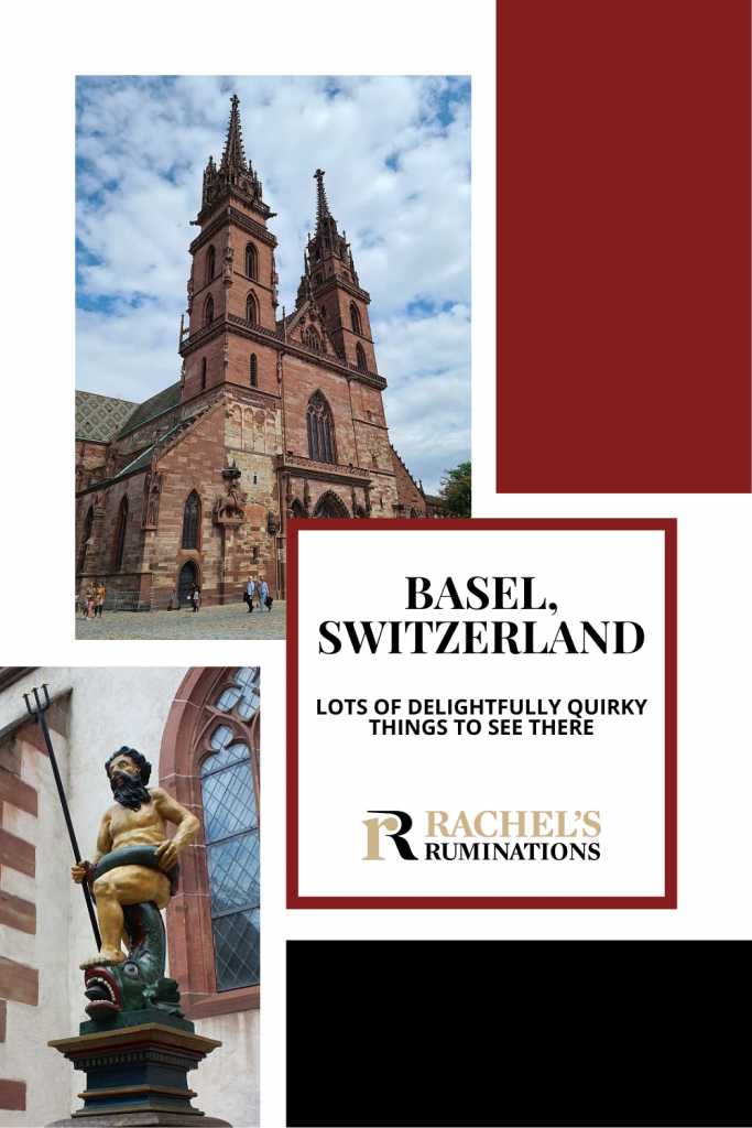 Text: Basel-Switzerland: Lots of delightfully quirky things to see there (and the Rachel's Ruminations logo). Images: top, the Basel Cathedral with its two tall spires; below, a statue of Poseidon. He holds a trident in one hand and has one foot on the head of a snake? Or sea serpent? The snake's mouth is open. Its tail is wrapped around Poseidon's middle.