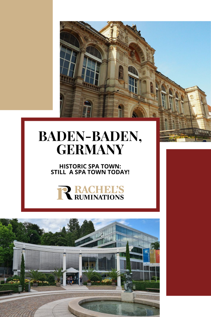 Text: Baden-Baden, Germany. Historic spa town: Still a spa town today! (and the Rachel's Ruminations logo). Images: above, the neo-renaissance Frederichsbad; below, the new Caracalla spa.