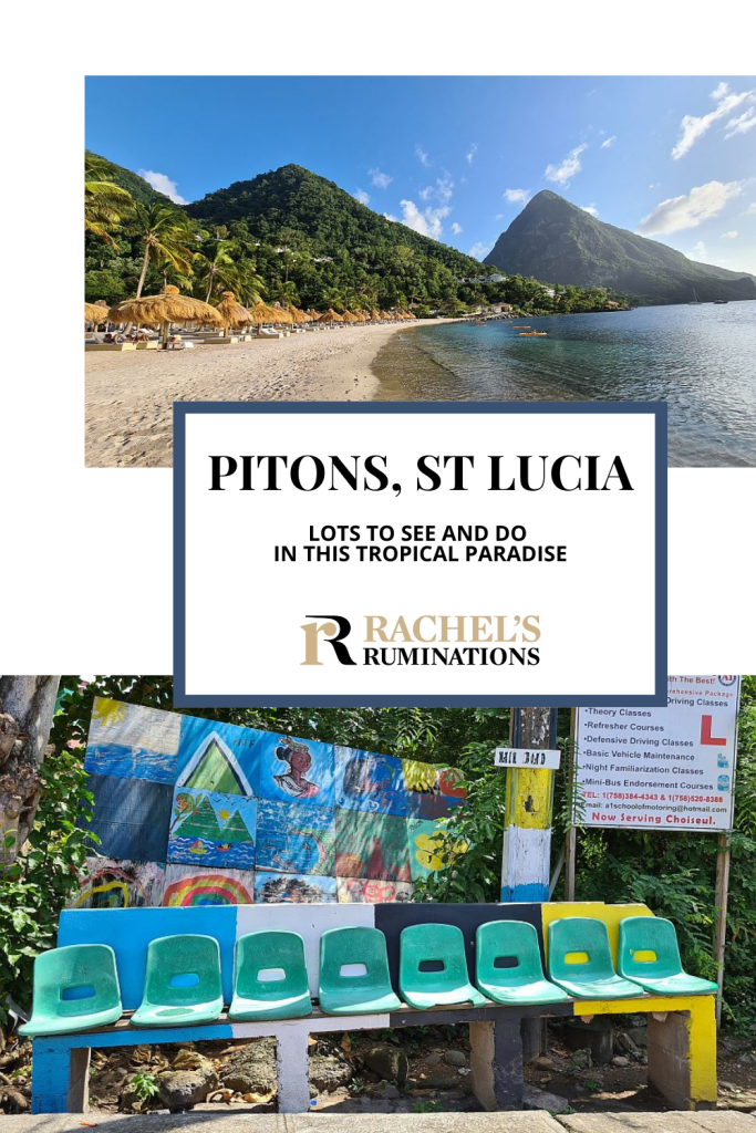 Pinnable image. Text: Pitons, St Lucia: Lots to see and do in this tropical paradise (and the Rachel's Ruminations logo). Images: above, a view down a long beach, with thatched shelters along it, and hills in the background, including Gros Piton, in the Piton Management Area; Below, a bus stop, with a brightly colored bench, with bright plastic seats attached to it. Behind it is a colorful mural.