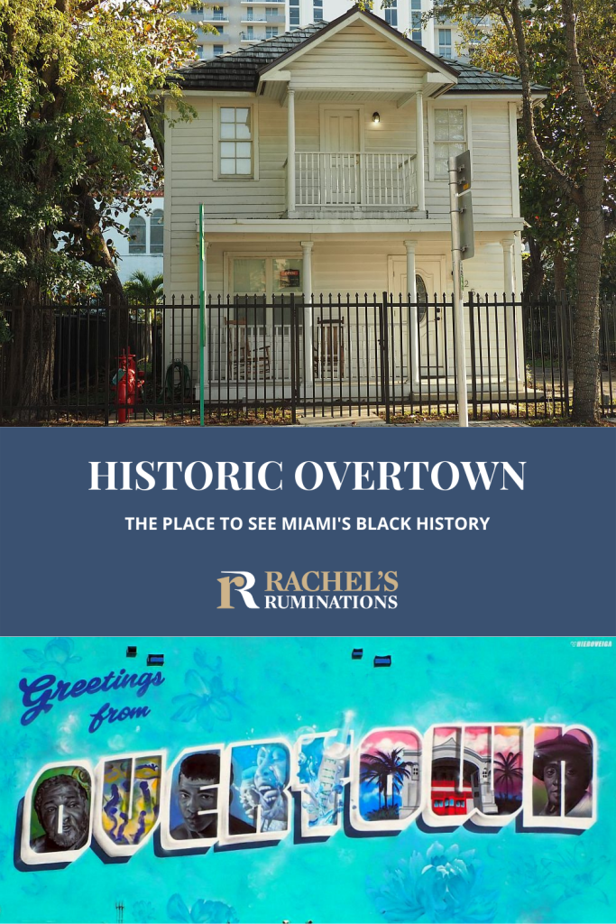 Text: Historic Overtown: The place to see Miami's Black History (and the Rachel's Ruminations logo). Images: the Dorsey House above and a mural below reading "Greetings from Overtown."