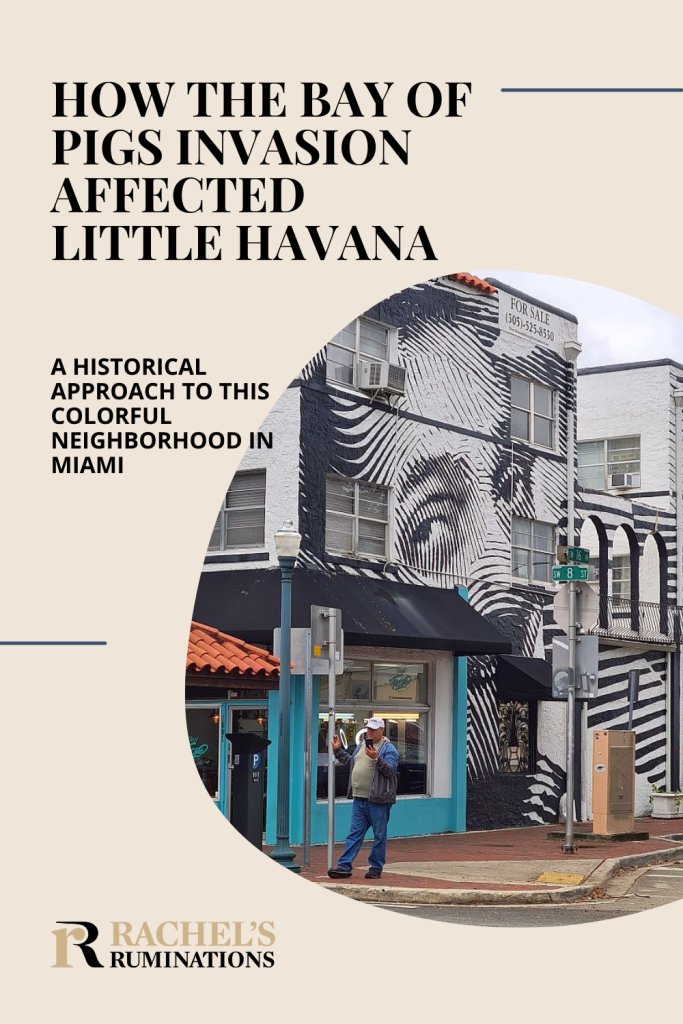 Text: How the Bay of Pigs Invasion affected Little Havana: A historical approach to this colorful neighborhood in Miami (and the Rachel's Ruminations logo). Image: the side of a storefront building painted in a black and white image of a human face, but painted in lines like a linocut.