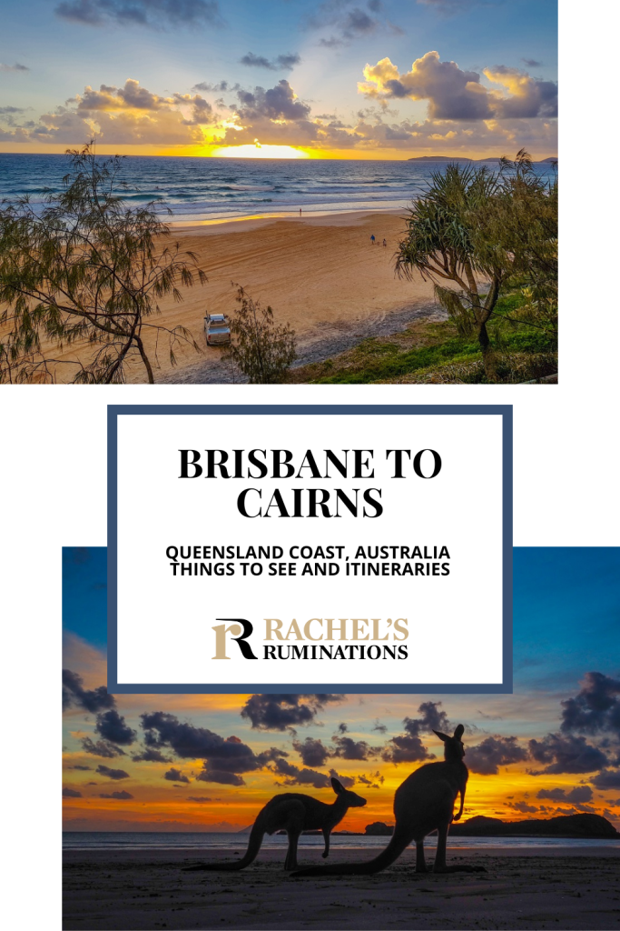 Text: Brisbane to Cairns: Queensland Coast, Australia. Things to see and itineraries (and the Rachel's Ruminations logo). Images: above, sunrise seen from a beach; below, also a sunrise from a beach, but this time with two kangaroos silhouetted in front of it.