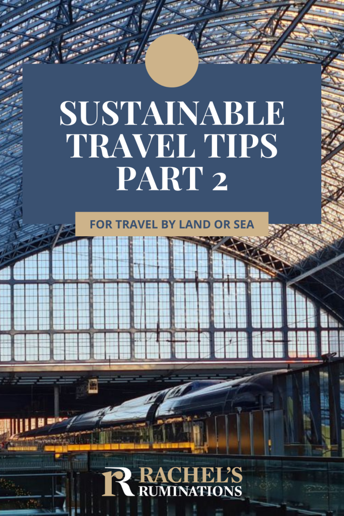 Text: Sustainable travel tips Part 2 for travel by land or sea (and the Rachel's Ruminations logo).
Image: the inside of St. Pancras station