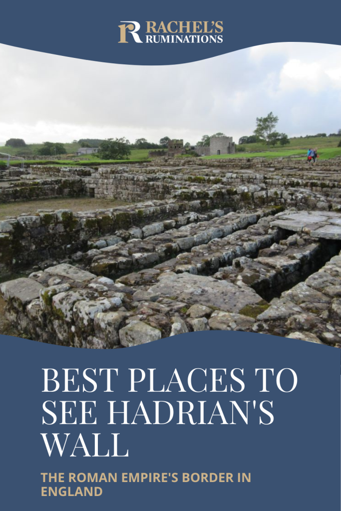 Text: Best places to see Hadrian's Wall: the Roman Empire's border in England (and the Rachel's Ruminations logo). Image: the excavated fort at Vindolanda: one of the best places to see Hadrian's Wall.