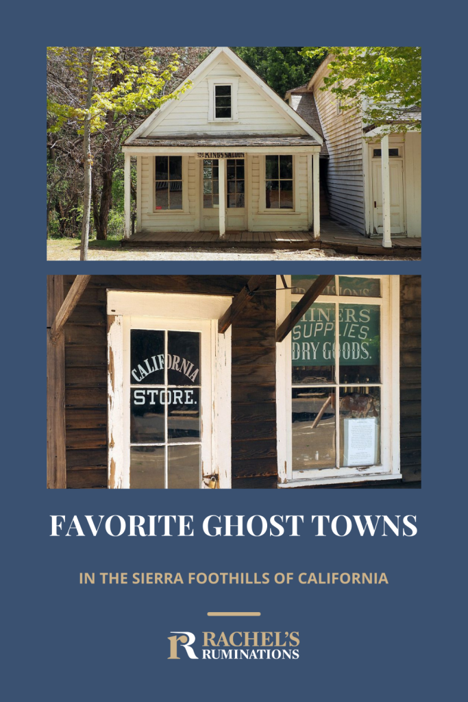 Text: Favorite Ghost Towns in the Sierra Foothills of California (and the Rachel's Ruminations logo). Images: above, a small simple white house with a shaded front; below, a close up of a shop window and door.