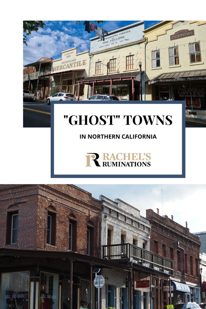 Text: "Ghost" towns in Norrthern California (and the Rachel's Ruminations logo). Images: both are images of Gold-rush-era buildings lined up along, with roofs over the sidewalks in front of them.