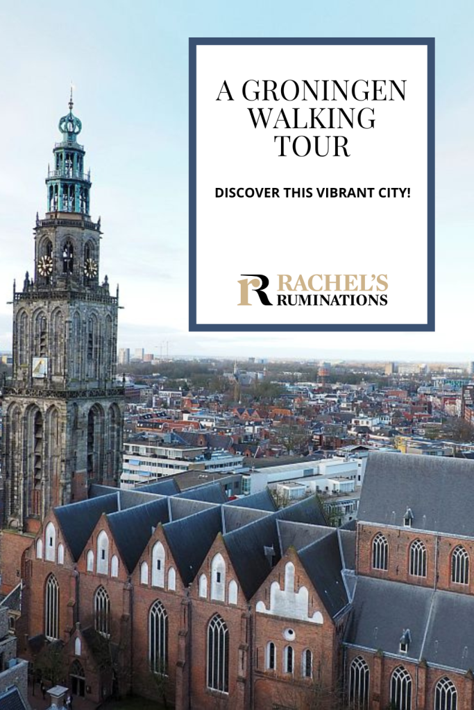 Text: A Groningen Walking Tour: Discover this vibrant city! (and the Rachel's Ruminations logo). Image: a church with a tall tower in the foreground of a wide view over the city.