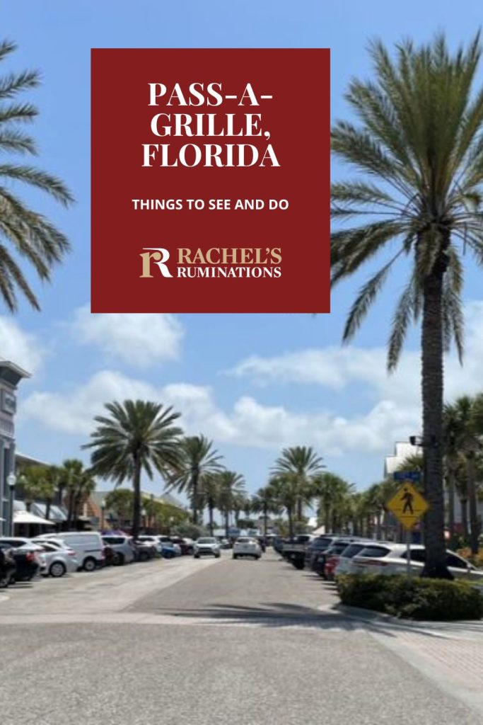 Text: Pass-a-Grille, Florida: Things to see and do. (and the Rachel's Ruminations logo). Image: a shopping street lined with palm trees.