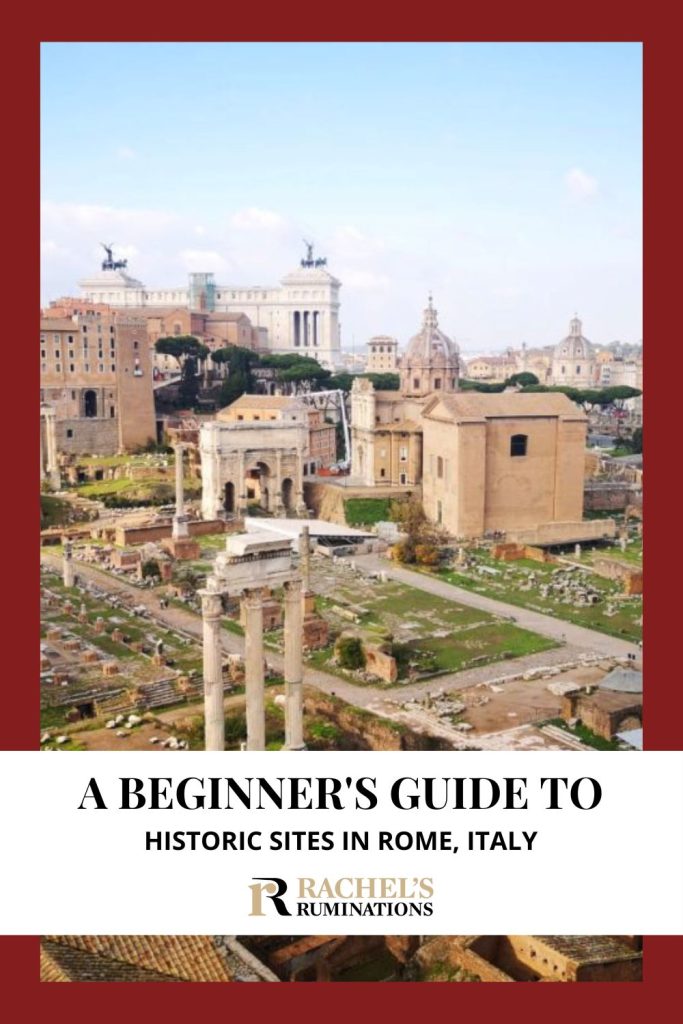 Text: A beginner's guide to historic sites in Rome, Italy. Image:  a view over the Roman Forum.