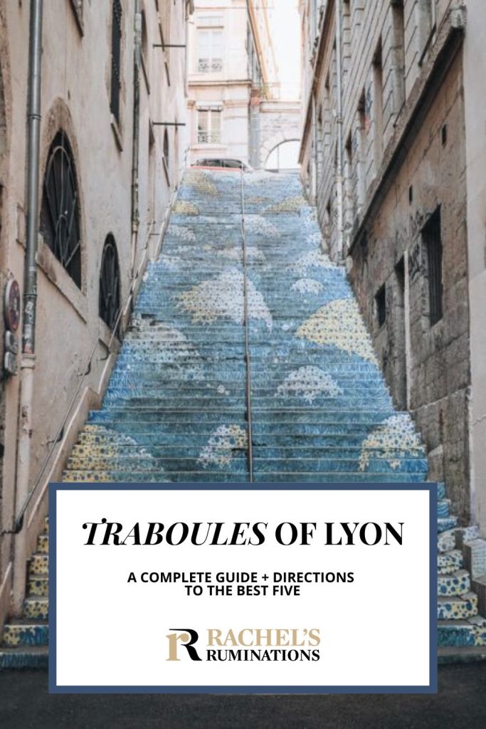 Text: Traboules of Lyon: A complete guide + directions to the best five. (and the Rachel's Ruminations logo). Image: a long painted staircase between tall buildings.