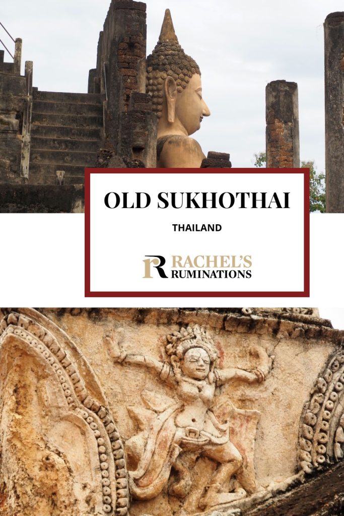 Text: Old Sukhothai, Thailand (and the Rachel's Ruminations logo). Images: above, a large Buddha statue seen from the side; below, a detail of a stucco decoration showing a dancing person.