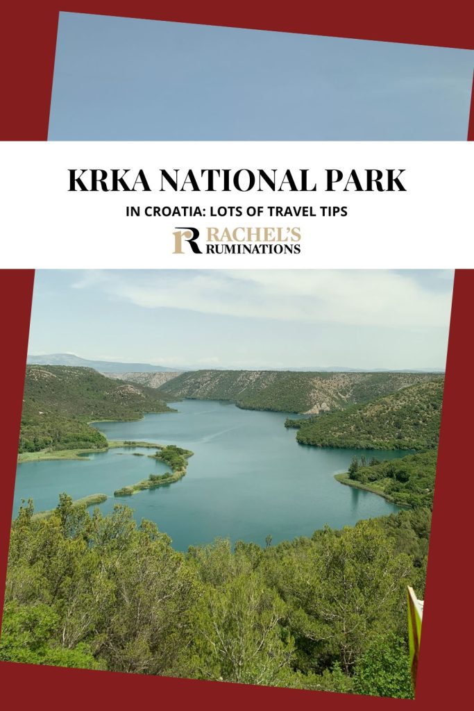 Text: Krka National Park in Croatia; Lots of travel tips (and the Rachel's Ruminations logo). Image: view over a lake surrounded by hills.